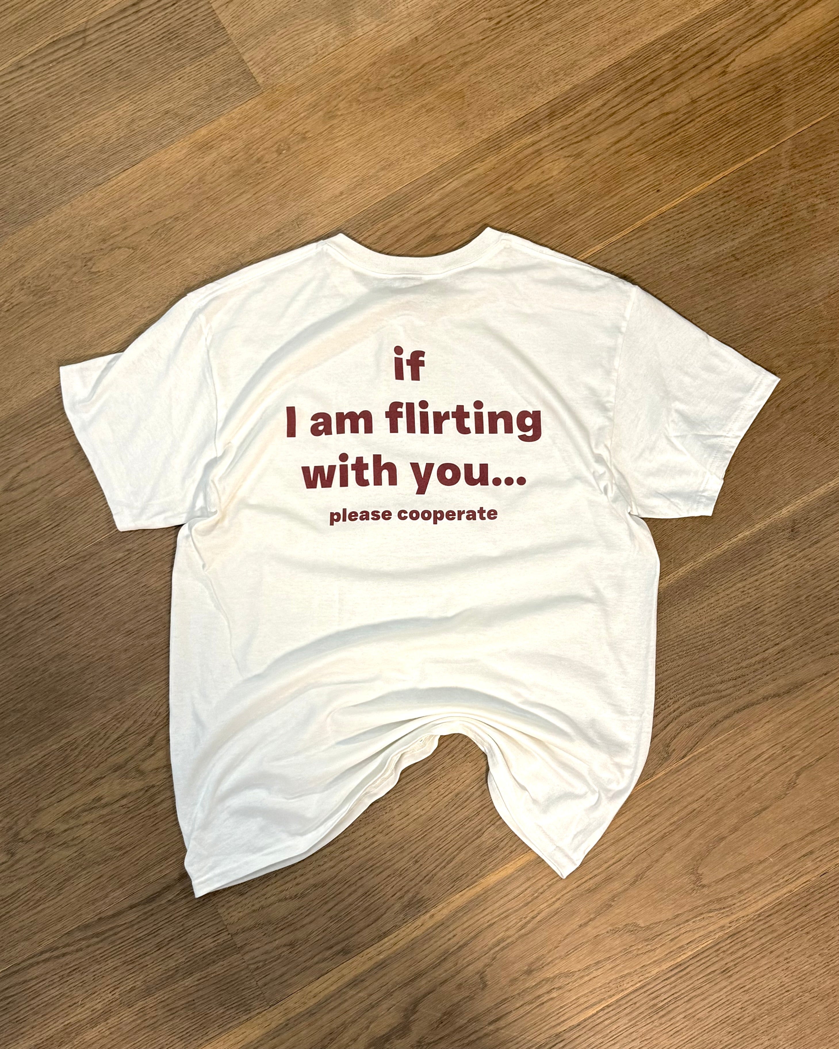 IF I AM FLIRTING WITH YOU... PLEASE COOPERATE