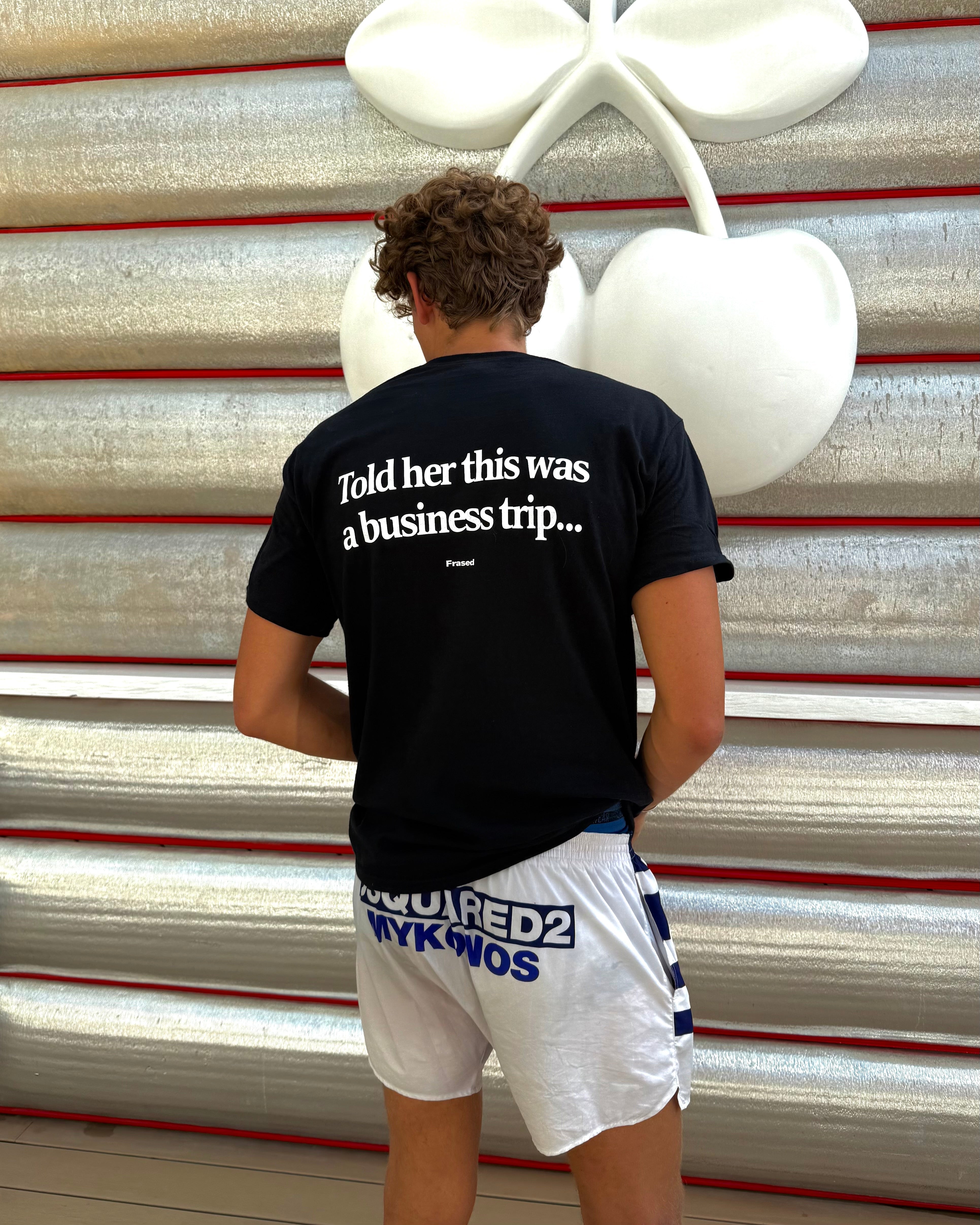 TOLD HER THIS WAS A BUSINESS TRIP...