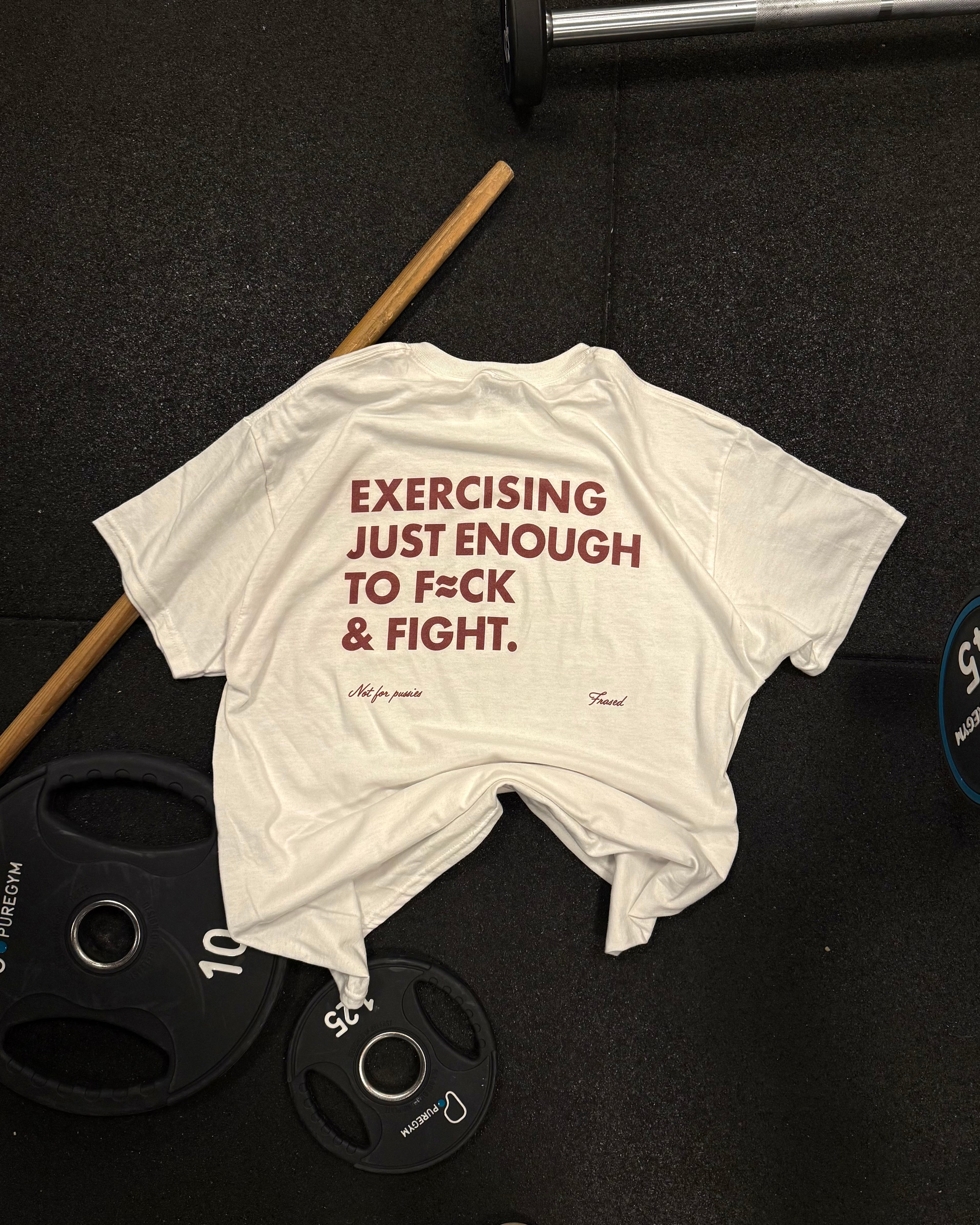 EXERCISING JUST ENOUGH TO F¡ÖCK & FIGHT