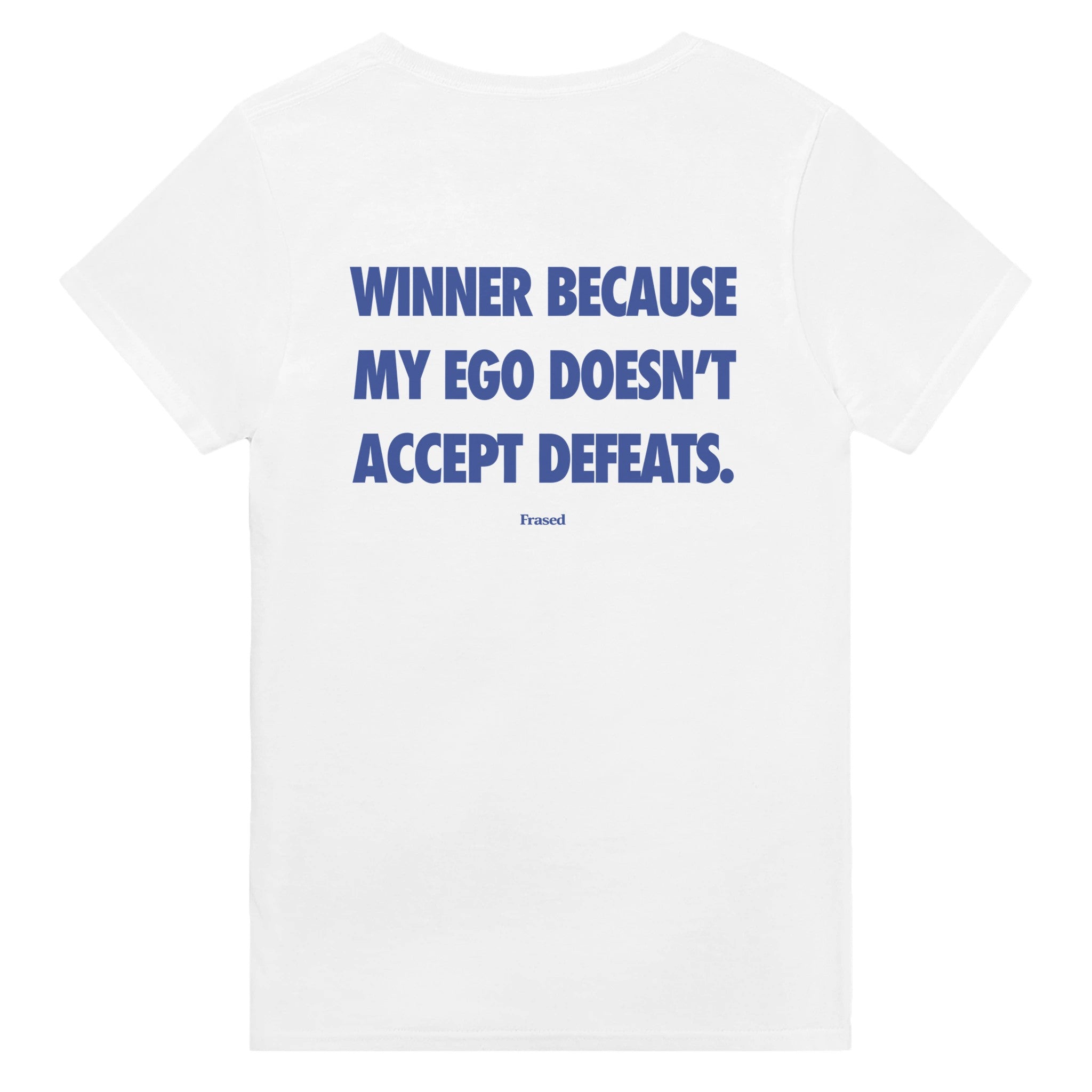 WINNER BECAUSE MY EGO DOESN'T ACCEPT DEFEATS.