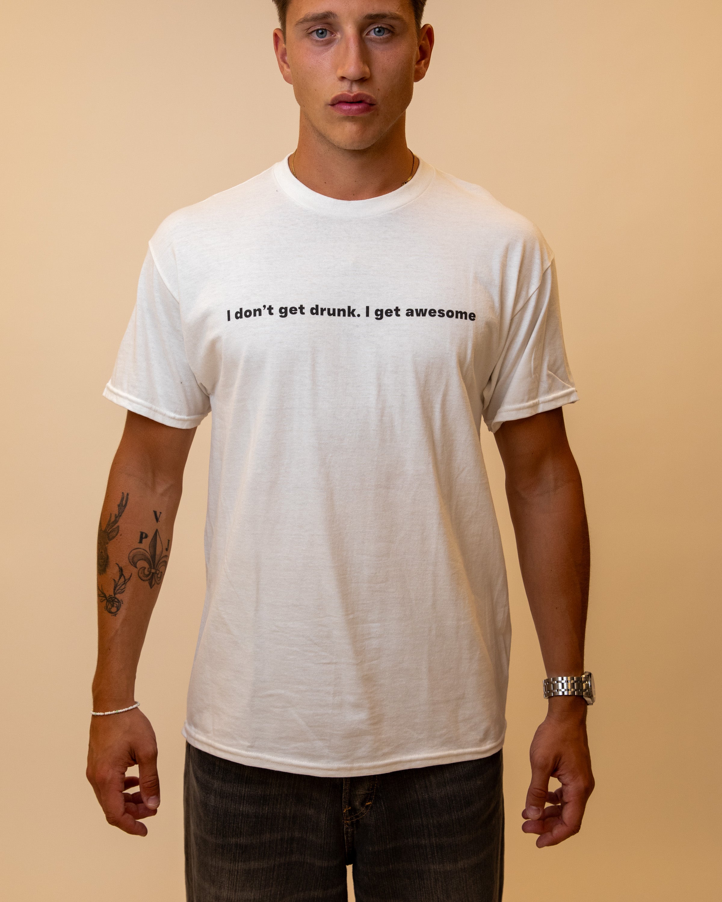 I DON'T GET DRUNK. I GET AWESOME