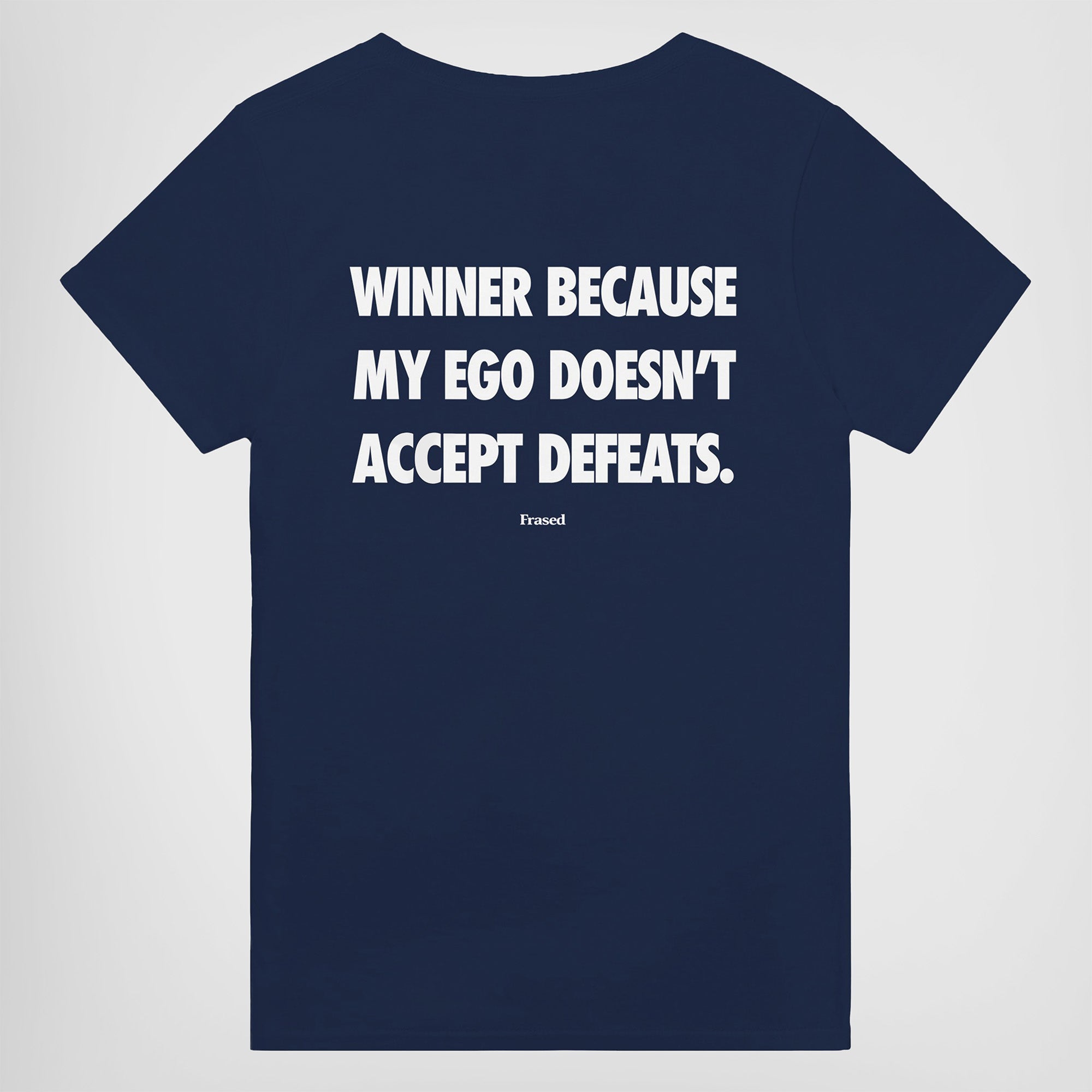 WINNER BECAUSE MY EGO DOESN'T ACCEPT DEFEATS.