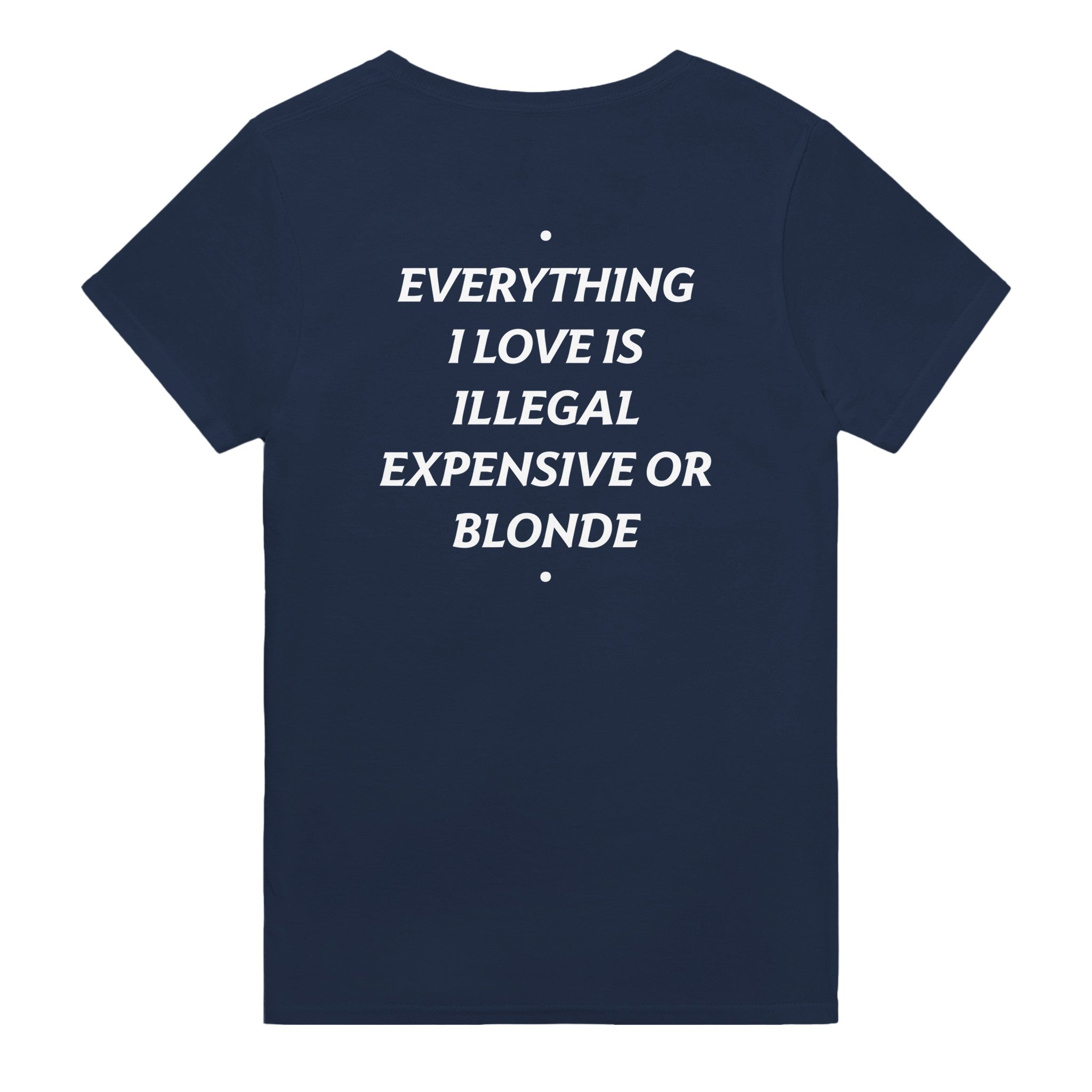 EVERYTHING I LOVE IS ILLEGAL, EXPENSIVE OR BLONDE