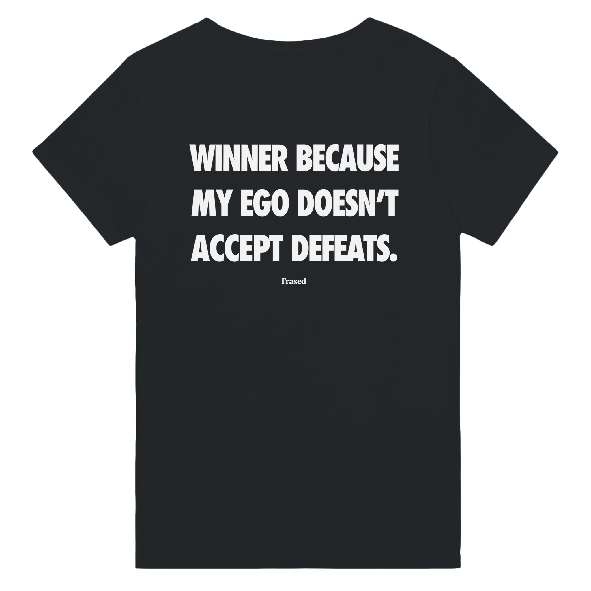 WINNER BECAUSE MY EGO DOESN'T ACCEPT DEFEATS.