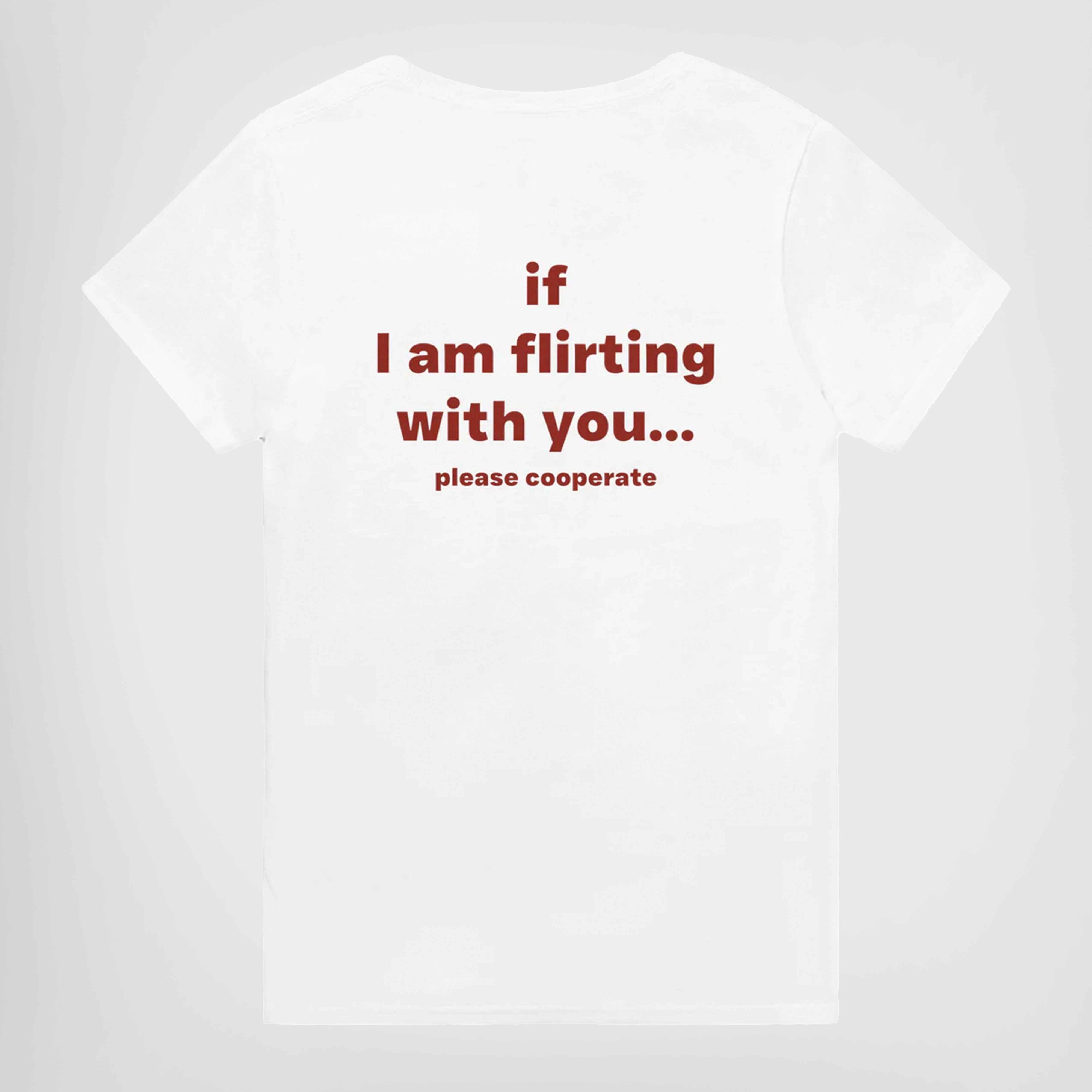 IF I AM FLIRTING WITH YOU... PLEASE COOPERATE