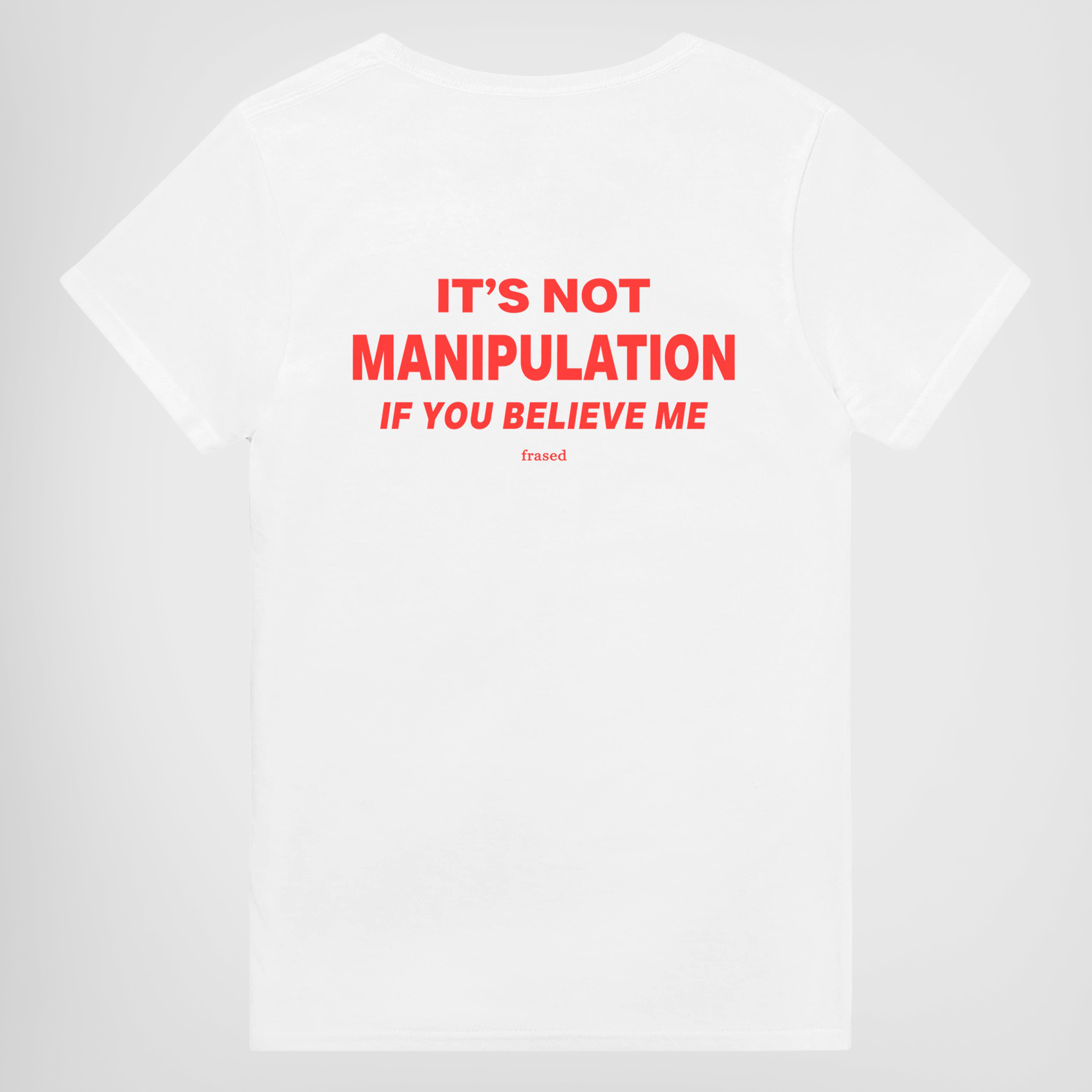 IT'S NOT MANIPULATION IF YOU BELIEVE ME