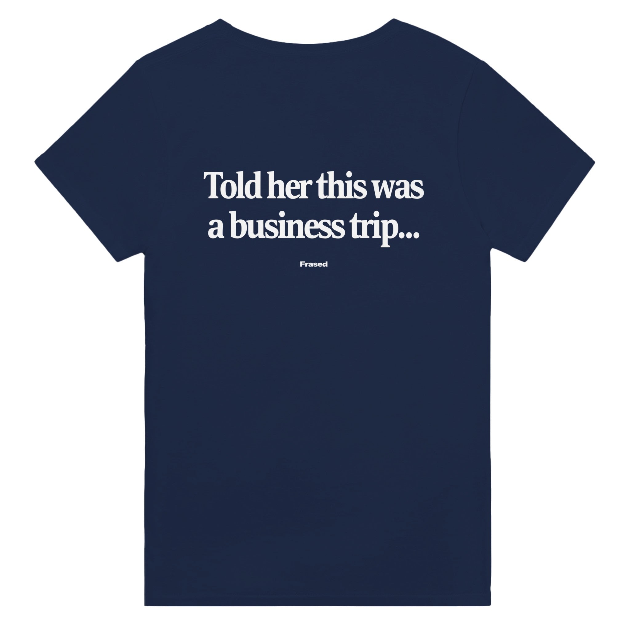 TOLD HER THIS WAS A BUSINESS TRIP...