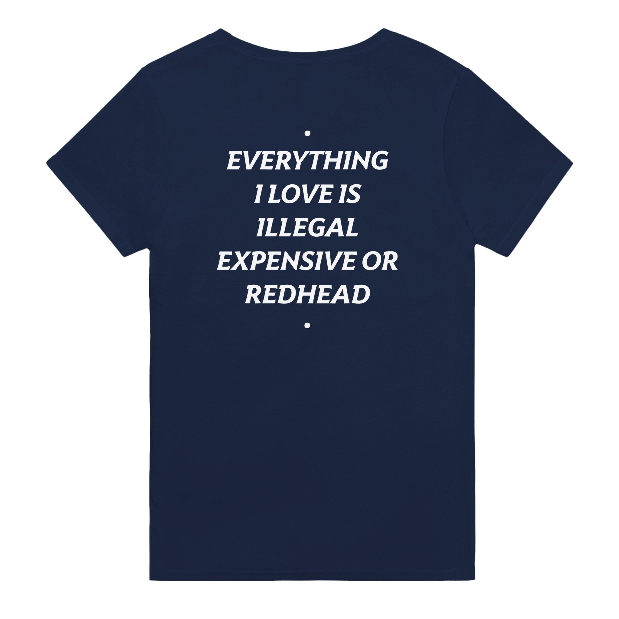 EVERYTHING I LOVE IS ILLEGAL, EXPENSIVE OR REDHEAD