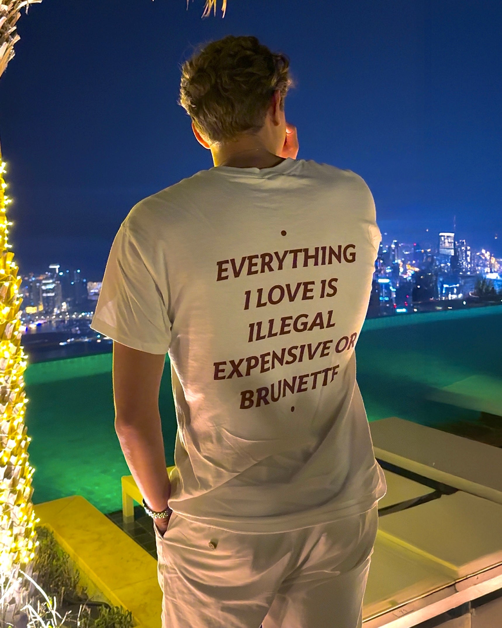 EVERYTHING I LOVE IS ILLEGAL, EXPENSIVE OR BRUNETTE