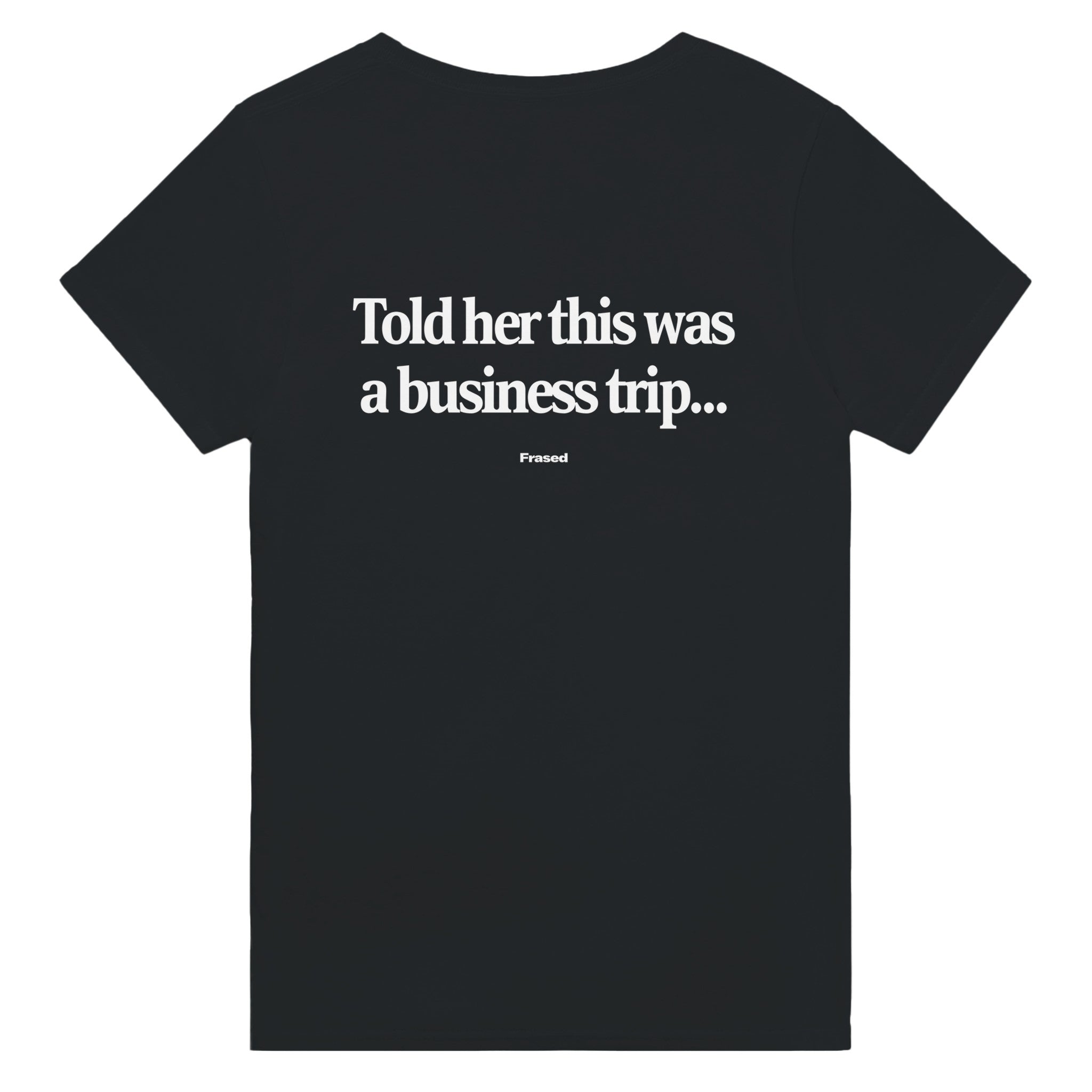 TOLD HER THIS WAS A BUSINESS TRIP...