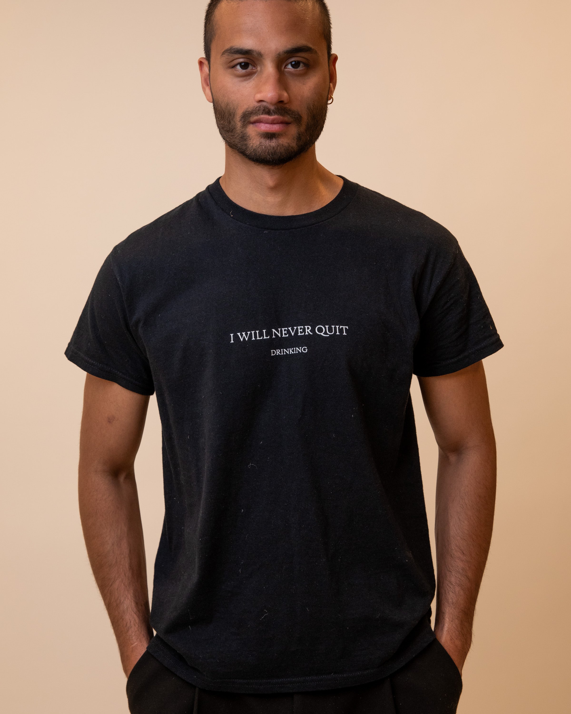 I WILL NEVER QUIT DRINKING