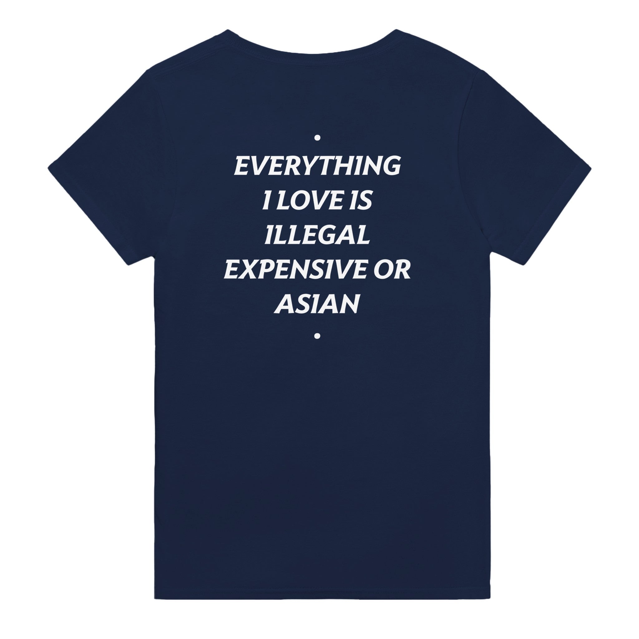 EVERYTHING I LOVE IS ILLEGAL, EXPENSIVE OR ASIAN