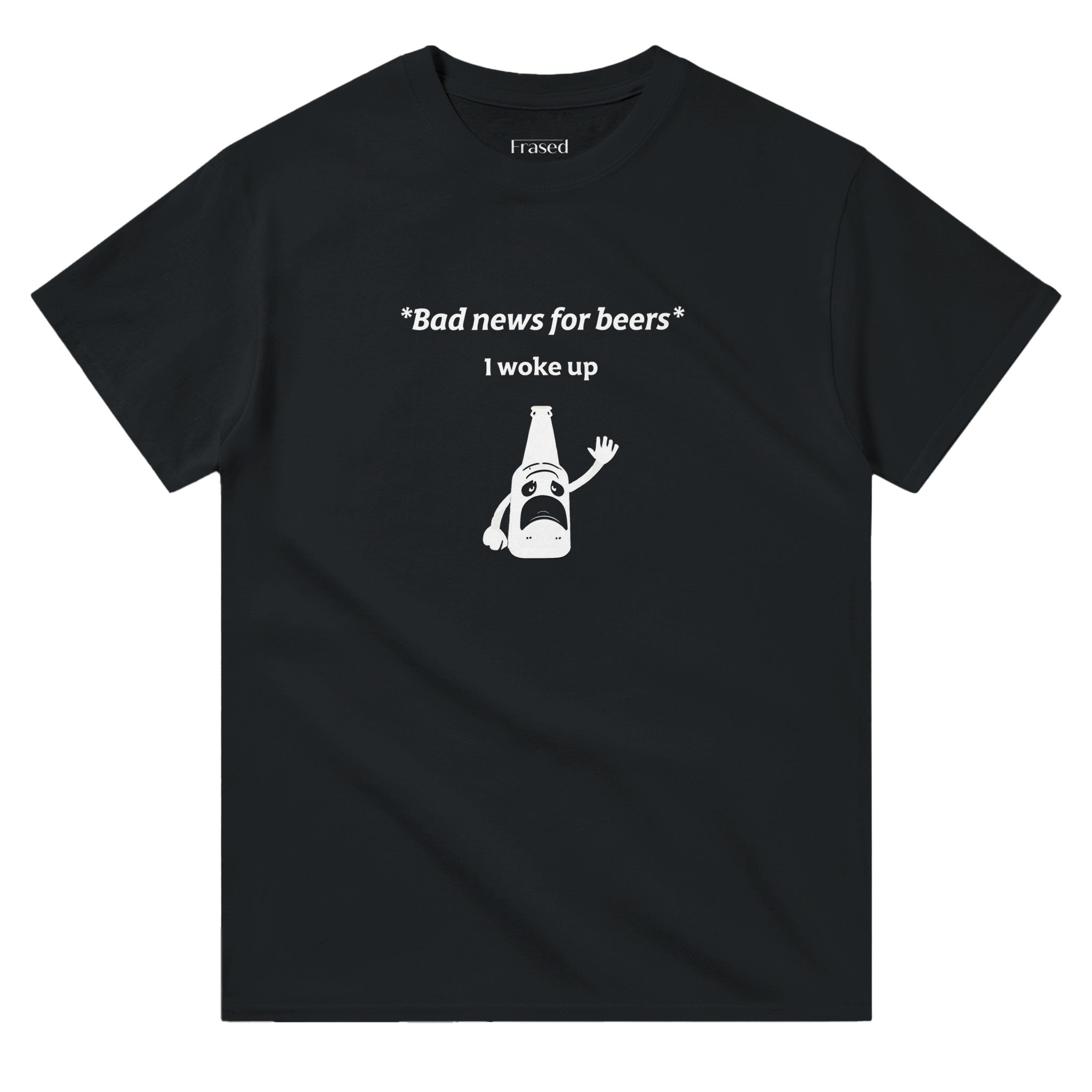 BAD NEWS FOR BEERS, I WOKE UP