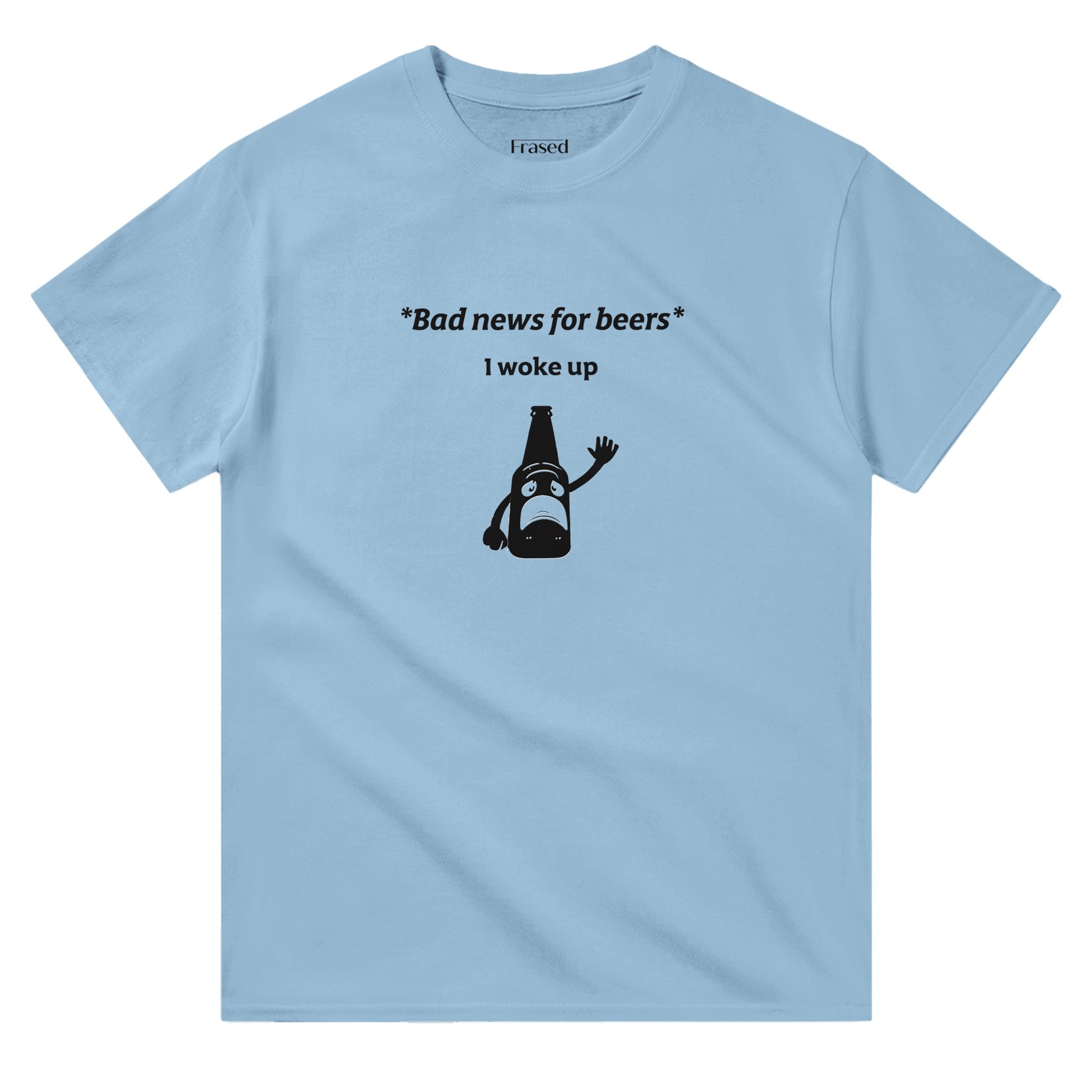 BAD NEWS FOR BEERS, I WOKE UP