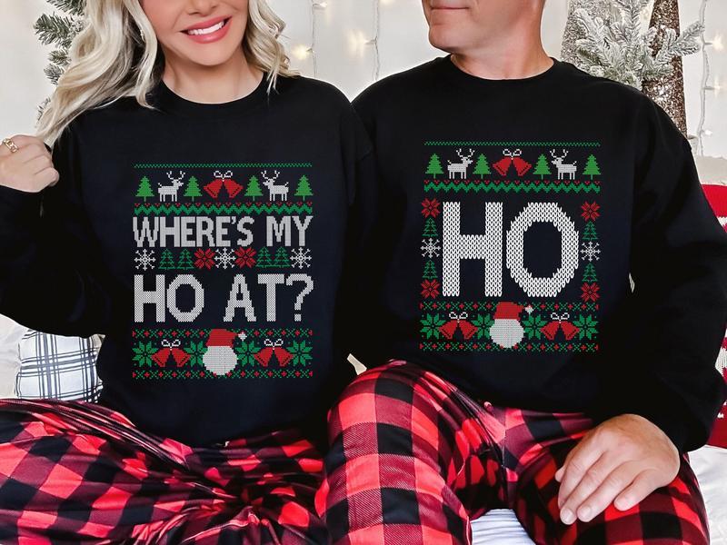 Where   s My Ho At & Ho Ugly Funny Couples Christmas Sweatshirt