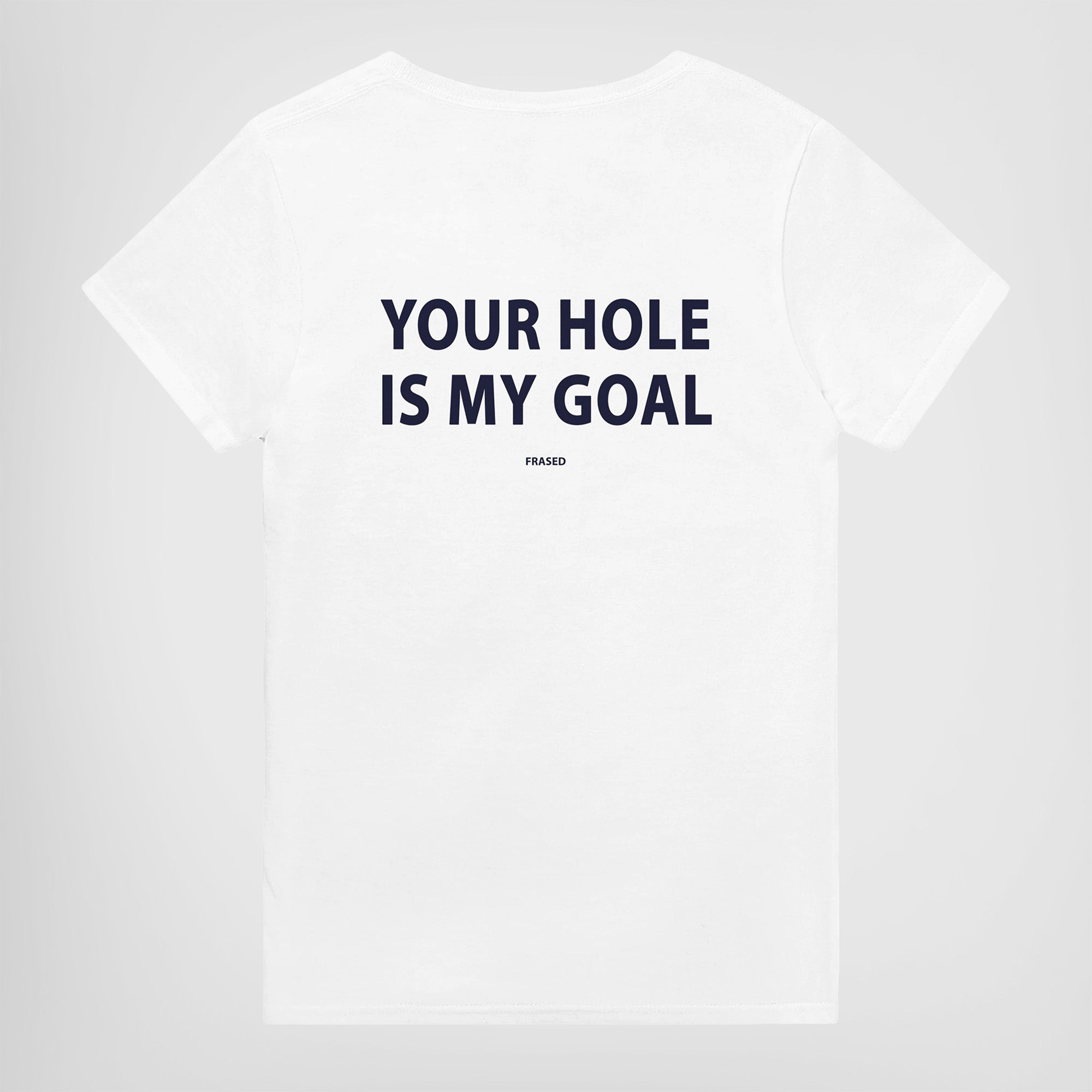 YOUR HOLE IS MY GOAL