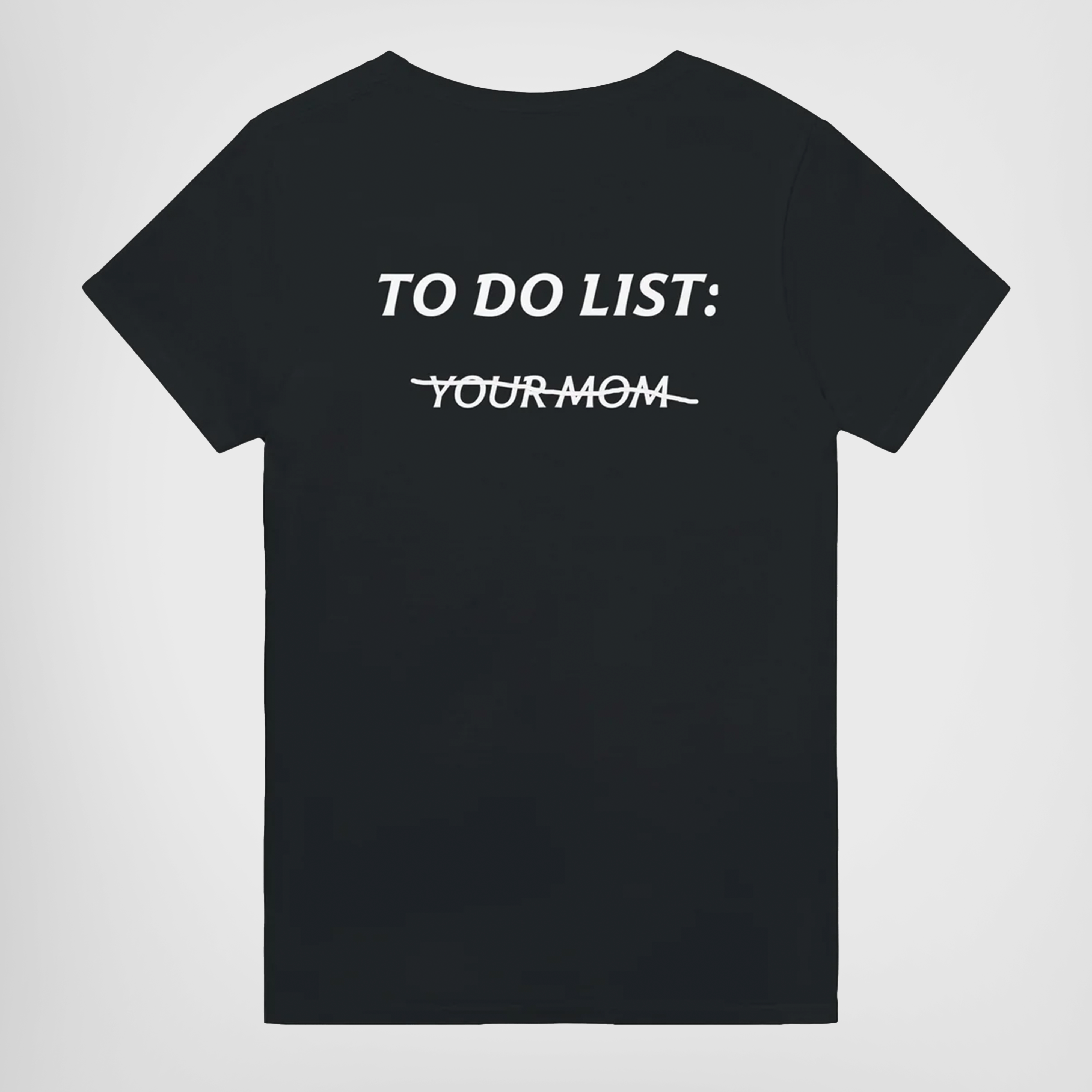 TO DO LIST: Y?O?U?R? M?O?M?